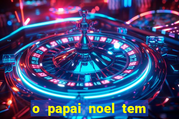 o papai noel tem quantos anos