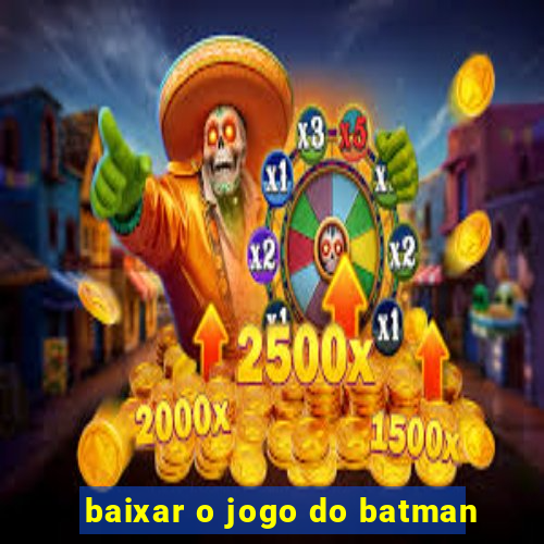 baixar o jogo do batman