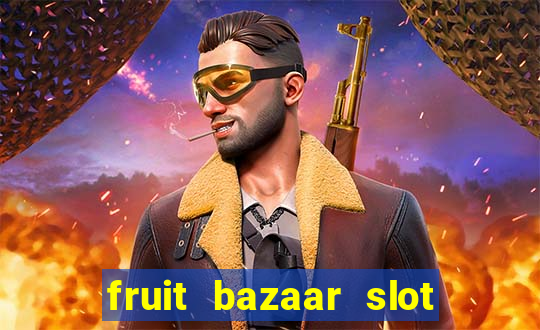 fruit bazaar slot free play