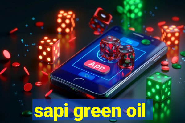 sapi green oil