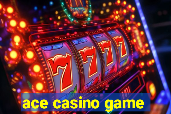 ace casino game