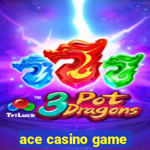 ace casino game