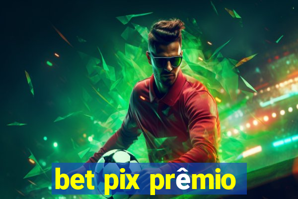 bet pix prêmio