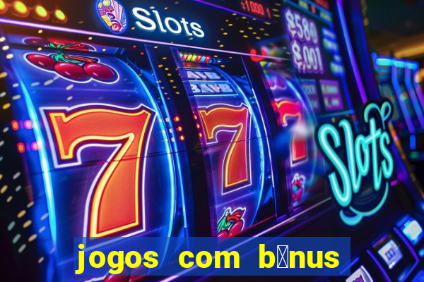 jogos com b么nus de boas-vindas sem dep贸sito