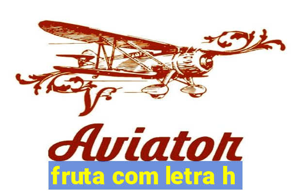 fruta com letra h