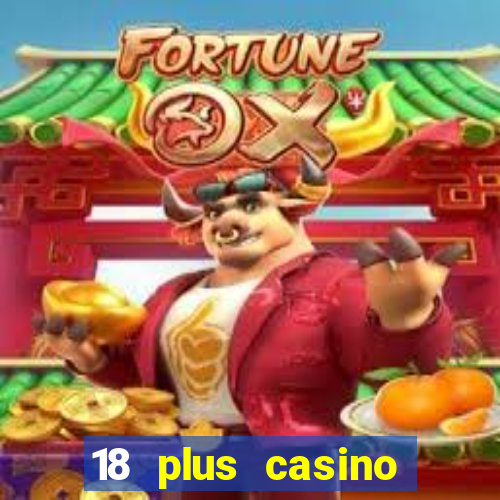 18 plus casino near me