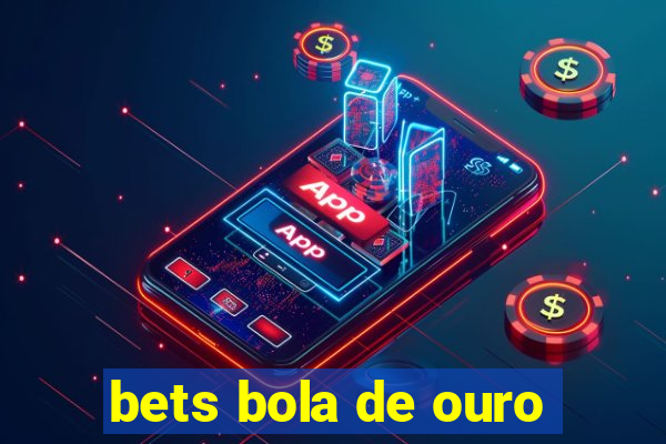 bets bola de ouro