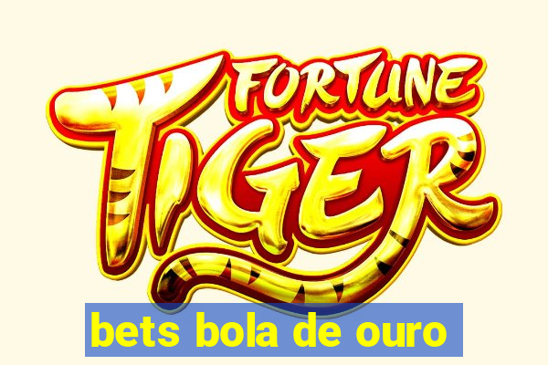 bets bola de ouro