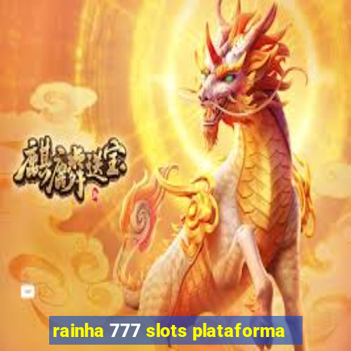 rainha 777 slots plataforma