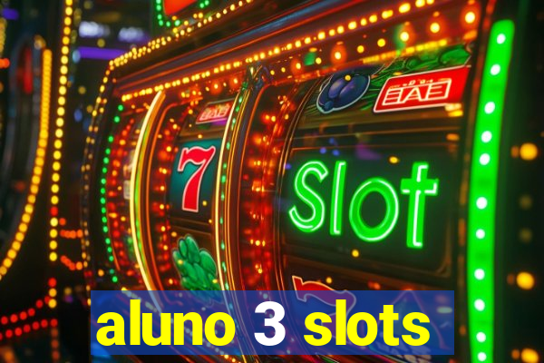 aluno 3 slots