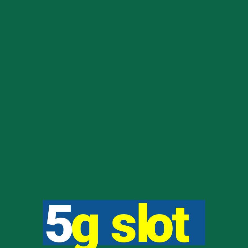 5g slot