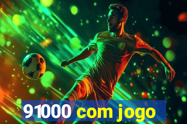 91000 com jogo