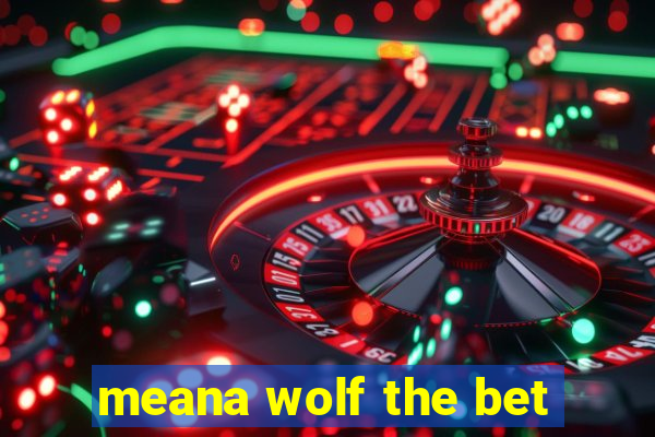 meana wolf the bet