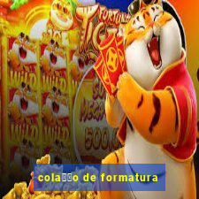 cola莽茫o de formatura