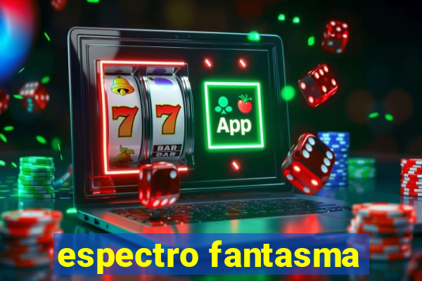 espectro fantasma