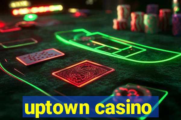 uptown casino