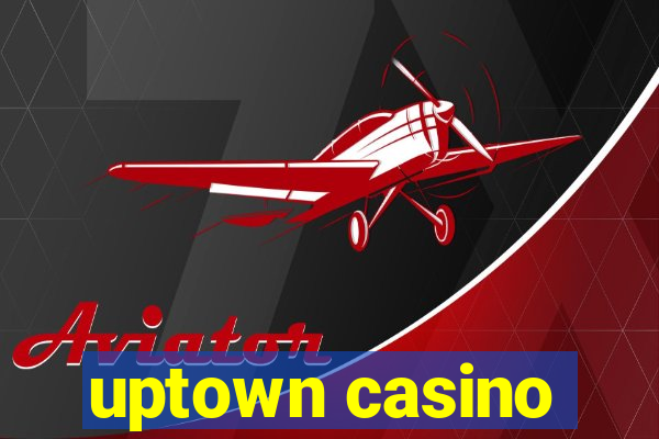 uptown casino