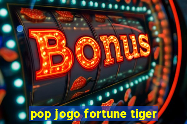 pop jogo fortune tiger