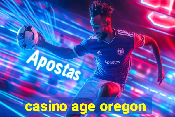 casino age oregon