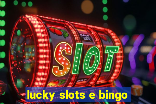 lucky slots e bingo