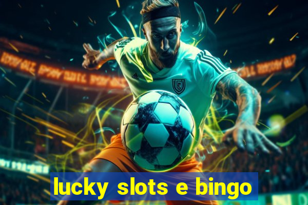 lucky slots e bingo