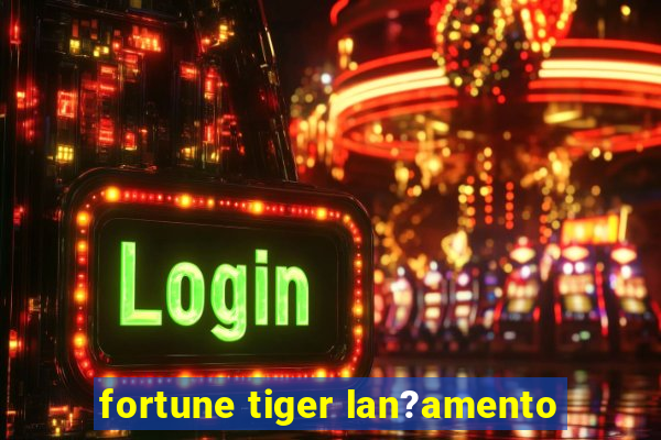 fortune tiger lan?amento