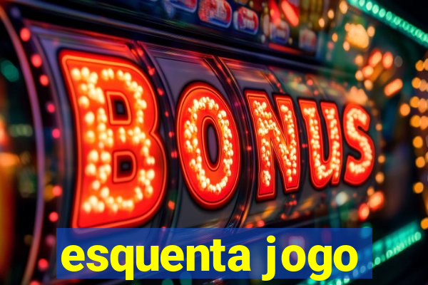 esquenta jogo