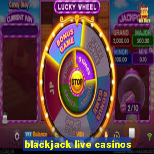 blackjack live casinos