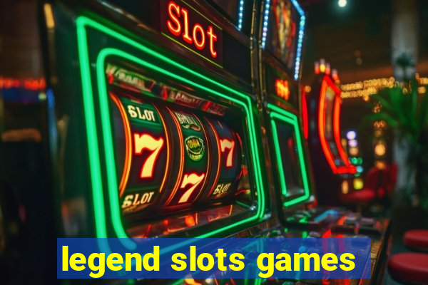 legend slots games