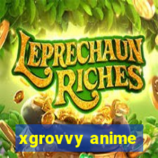 xgrovvy anime