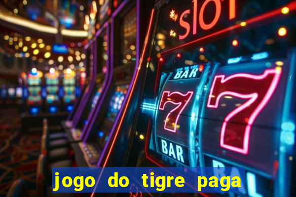 jogo do tigre paga de madrugada