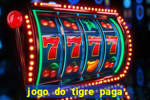 jogo do tigre paga de madrugada