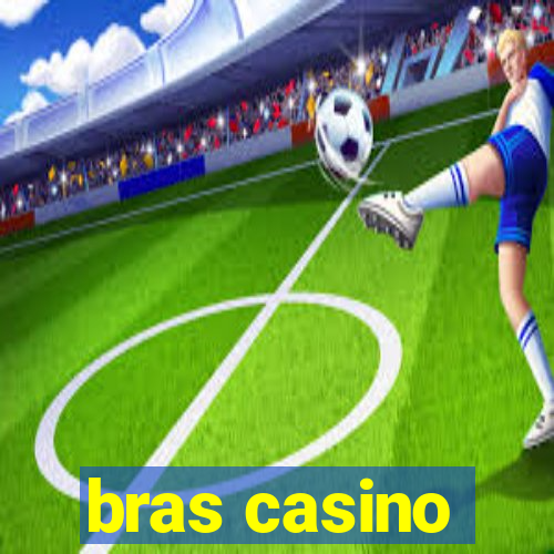 bras casino