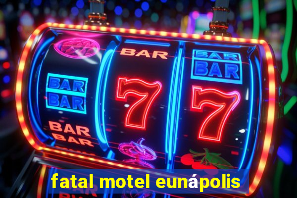 fatal motel eunápolis