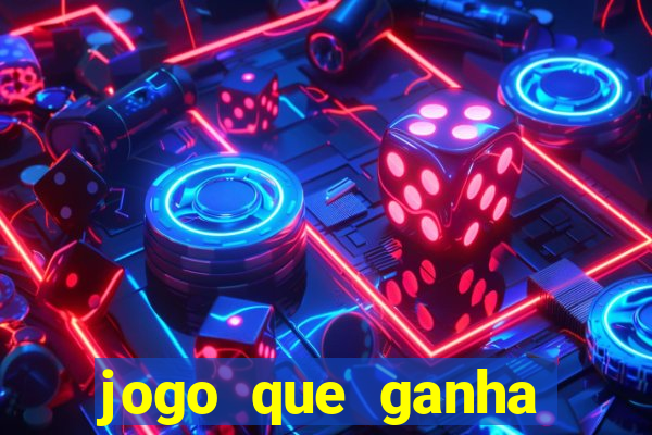 jogo que ganha muito dinheiro