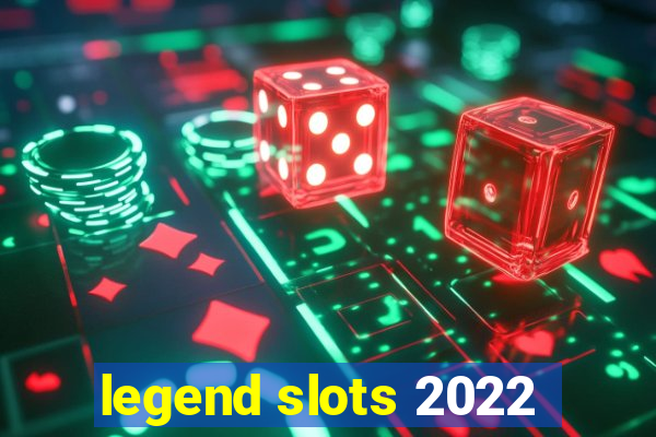 legend slots 2022