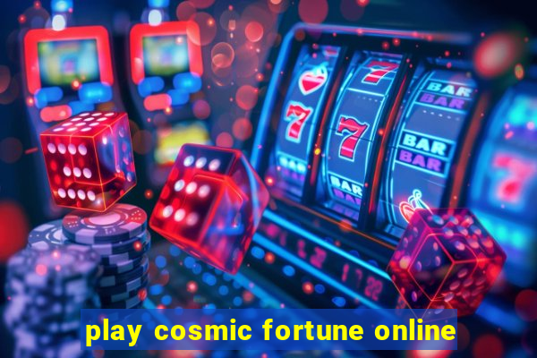 play cosmic fortune online