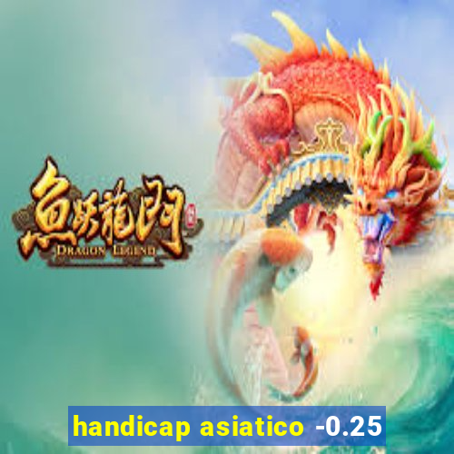 handicap asiatico -0.25