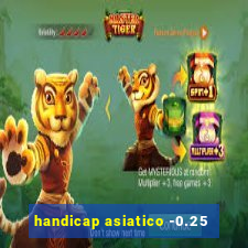 handicap asiatico -0.25