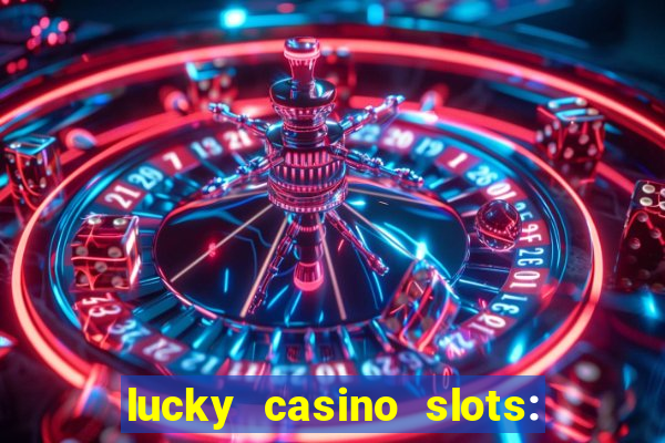 lucky casino slots: win cash