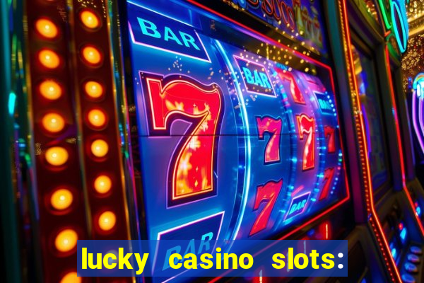 lucky casino slots: win cash