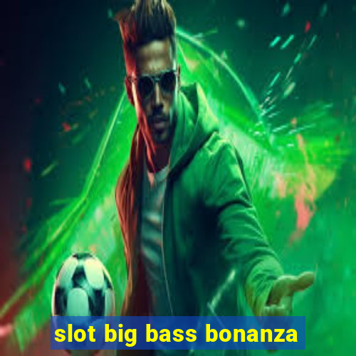 slot big bass bonanza