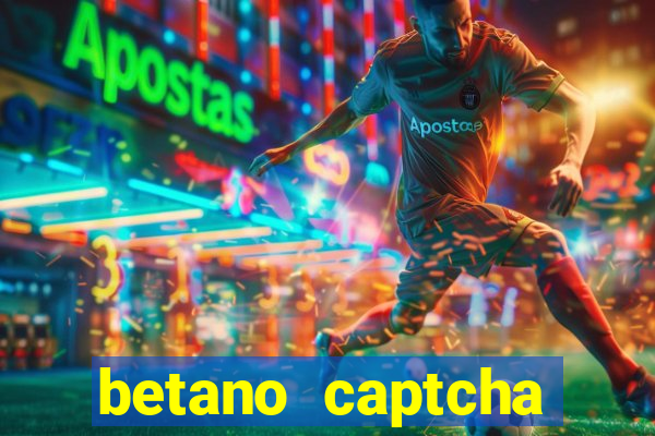 betano captcha security check