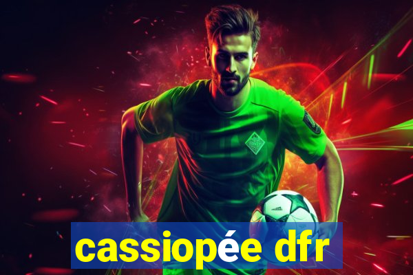 cassiopée dfr