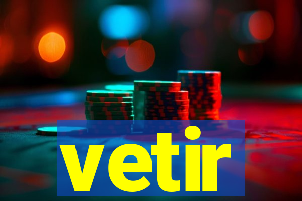 vetir