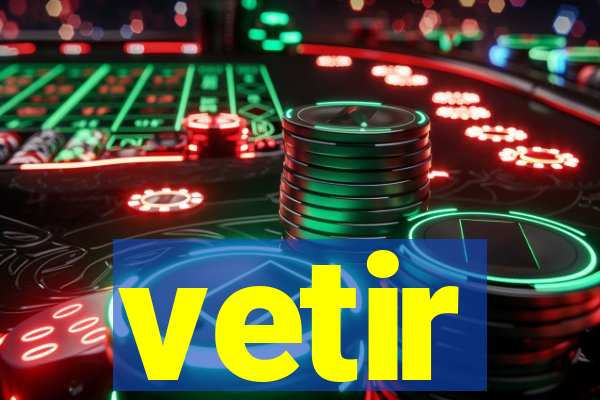 vetir