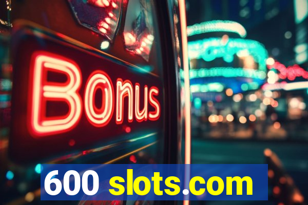 600 slots.com