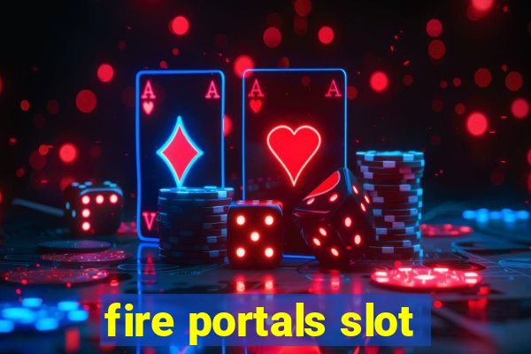 fire portals slot