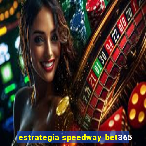 estrategia speedway bet365