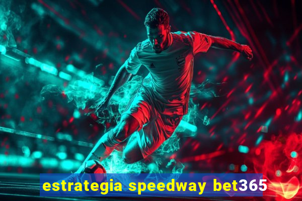 estrategia speedway bet365